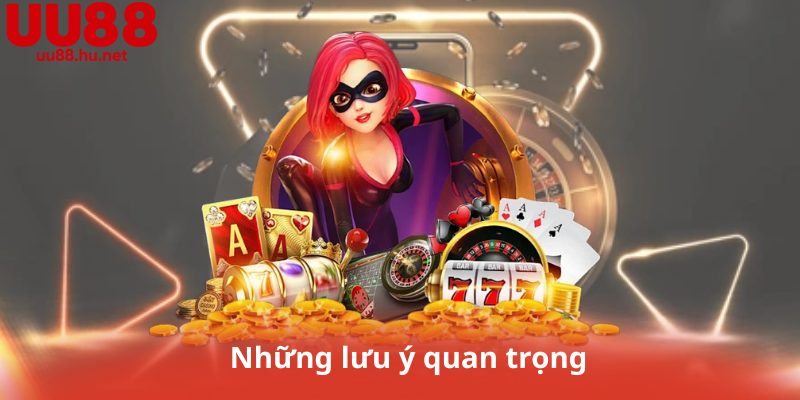 Những lưu ý quan trọng
